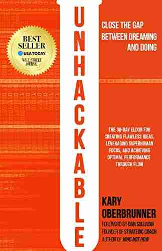 Unhackable: The Elixir for Creating Flawless Ideas Leveraging Superhuman Focus and Achieving Optimal Human Performance