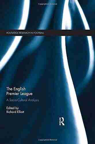 The English Premier League: A Socio Cultural Analysis (Routledge Research In Football)