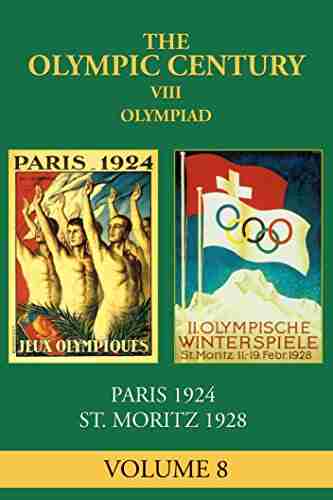 VIII Olympiad: Paris 1924 St Moritz 1928 (The Olympic Century 8)