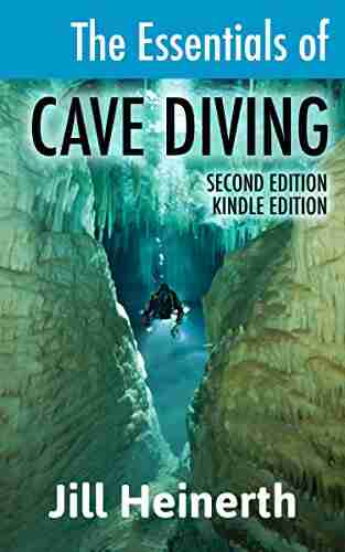 The Essentials of Cave Diving: The latest techniques equipment and practices for scuba diving in caves and caverns using open circuit side mount and rebreathers