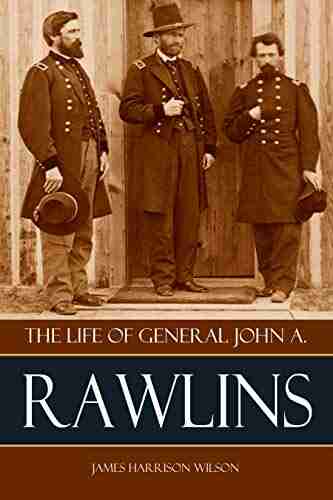 The Life Of John A Rawlins (Abridged Annotated)