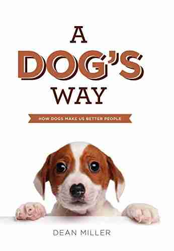 A Dog s Way : How Dogs Make Us Better People