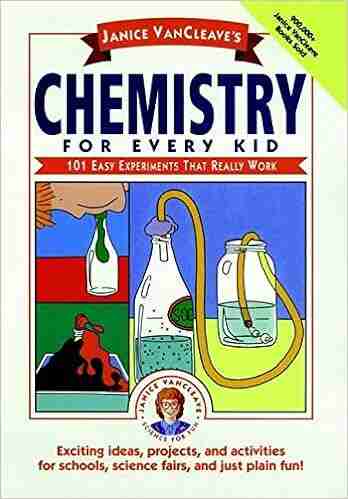 Janice VanCleave s Chemistry for Every Kid: 101 Easy Experiments that Really Work (Science for Every Kid 133)