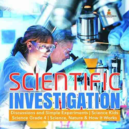 Scientific Investigation Discussions And Simple Experiments Science Kids Science Grade 4 Science Nature How It Works