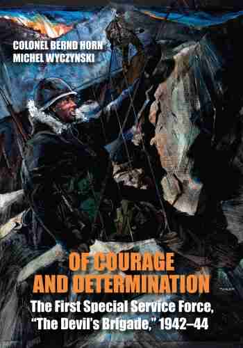 Of Courage And Determination: The First Special Service Force The Devil S Brigade 1942 44