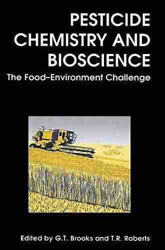 Pesticide Chemistry And Bioscience: The Food Environment Challenge (Woodhead Publishing In Food Science Technology And Nutrition)