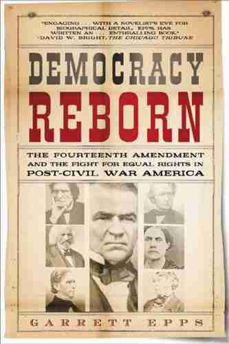 Democracy Reborn: The Fourteenth Amendment and the Fight for Equal Rights in Post Civil War America