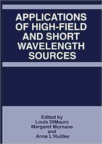 Applications of High Field and Short Wavelength Sources: Proceedings of the Optical Society of America Conference on Generation and Applications of High field 20 22 1997 (Applied Mathematics 215)