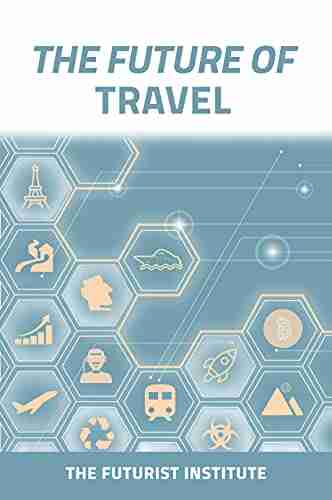 The Future Of Travel: Trends And Technologies Shaping The Decade Ahead: The Futurist Institute