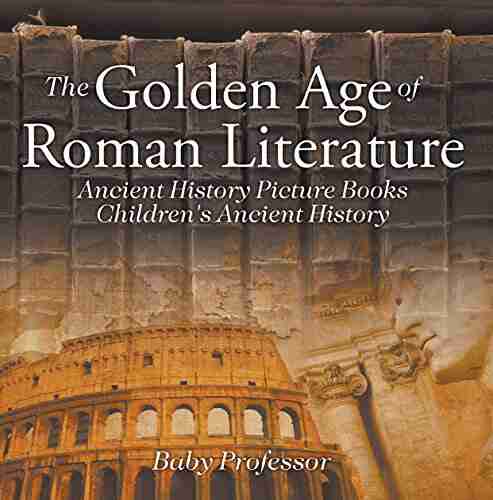 The Golden Age of Roman Literature Ancient History Picture Children s Ancient History