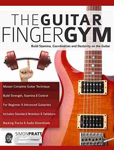 The Guitar Finger Gym: Build Stamina Coordination Dexterity And Speed On The Guitar (Learn Rock Guitar Technique)