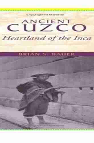 Ancient Cuzco: Heartland Of The Inca (Joe R And Teresa Lozano Long In Latin American And Latino Art And Culture)