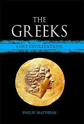 The Greeks: Lost Civilizations Philip Matyszak