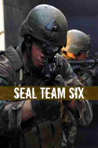 SEAL Team Six: The History of the Special Forces Team Who Killed Osama bin Laden