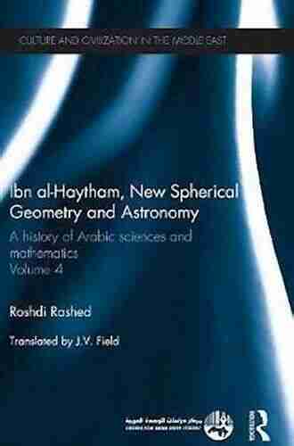 Ibn Al Haytham New Astronomy And Spherical Geometry: A History Of Arabic Sciences And Mathematics Volume 4 (Culture And Civilization In The Middle East 43)