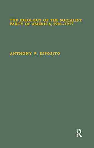 The Ideology Of The Socialist Party Of America 1901T1917 (Garland Studies In The History Of American Labor)