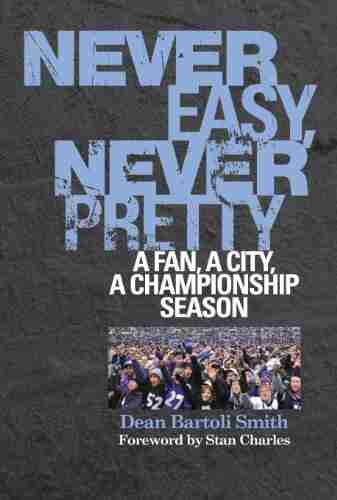 Never Easy Never Pretty: A Fan A City A Championship Season