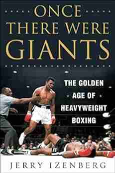 Once There Were Giants: The Golden Age Of Heavyweight Boxing