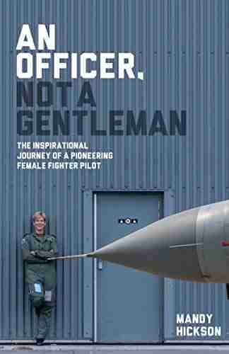 An Officer Not A Gentleman: The Inspirational Journey Of A Pioneering Female Fighter Pilot