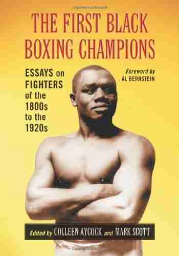 The First Black Boxing Champions: Essays On Fighters Of The 1800s To The 1920s