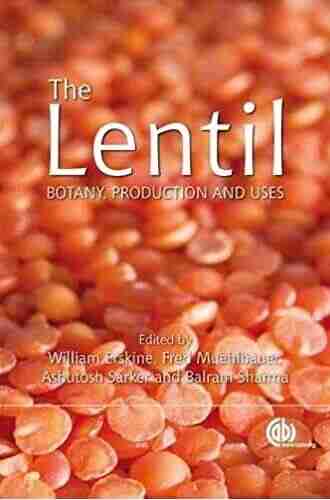 The Lentil: Botany Production And Uses