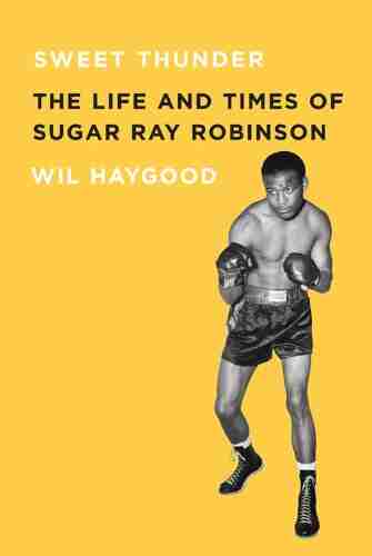 Sweet Thunder: The Life And Times Of Sugar Ray Robinson