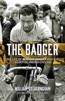 The Badger: The Life Of Bernard Hinault And The Legacy Of French Cycling