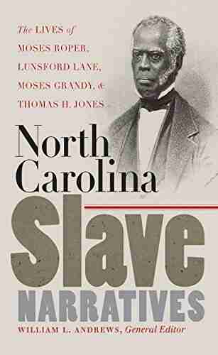 North Carolina Slave Narratives: The Lives of Moses Roper Lunsford Lane Moses Grandy and Thomas H Jones (The John Hope Franklin in African American History and Culture)