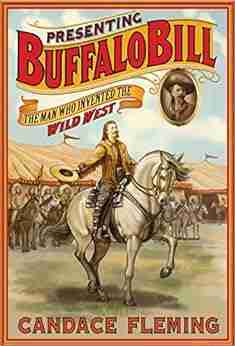 Presenting Buffalo Bill: The Man Who Invented The Wild West