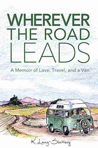 Wherever the Road Leads: A Memoir of Love Travel and a Van