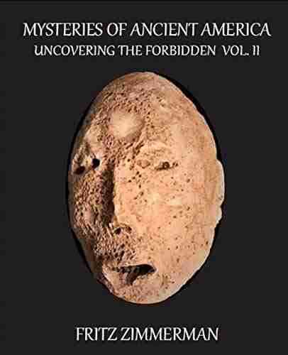 Mysteries of Ancient America: Uncovering the Forbidden : Volume II