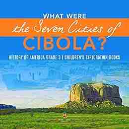 What Were the Seven Cities of Cibola? History of America Grade 3 Children s Exploration