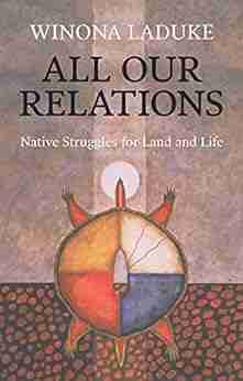 All Our Relations: Native Struggles For Land And Life