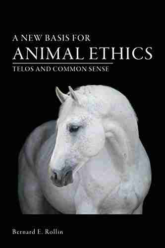 A New Basis For Animal Ethics: Telos And Common Sense