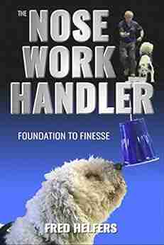 The Nose Work Handler Foundation To Finesse