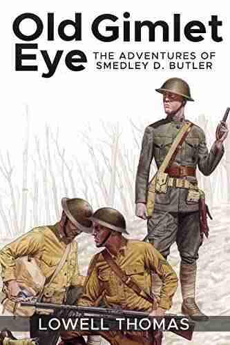 Old Gimlet Eye (Illustrated): The Adventures Of Smedley D Butler