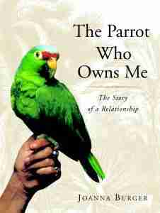 The Parrot Who Owns Me: The Story Of A Relationship