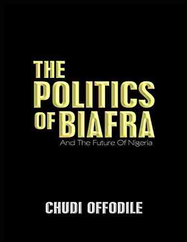 The Politics Of Biafra: And The Future Of Nigeria