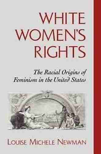 White Women S Rights: The Racial Origins Of Feminism In The United States