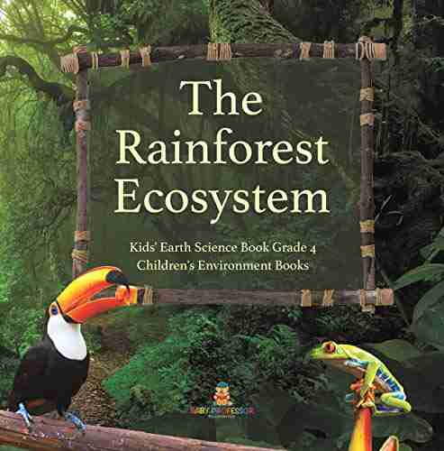 The Rainforest Ecosystem Kids Earth Science Grade 4 Children S Environment