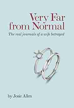 VERY FAR FROM NORMAL: The Real Journals Of A Wife Betrayed