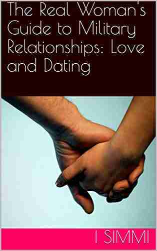 The Real Woman S Guide To Military Relationships: Love And Dating