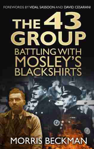 The 43 Group: Battling with Mosley s Blackshirts