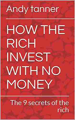 HOW THE RICH INVEST WITH NO MONEY : The 9 secrets of the rich