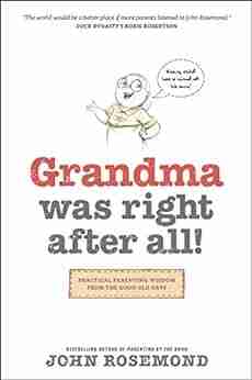 Grandma Was Right After All : Practical Parenting Wisdom From The Good Old Days