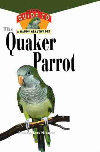 The Quaker Parrot: An Owner s Guide to a Happy Healthy Pet