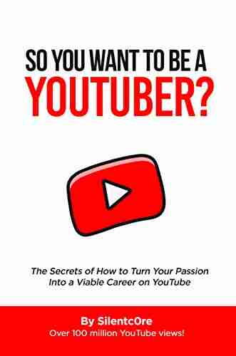 So You Want To Be A YouTuber?: The Secrets Of How To Turn Your Passion Into A Viable Career On YouTube