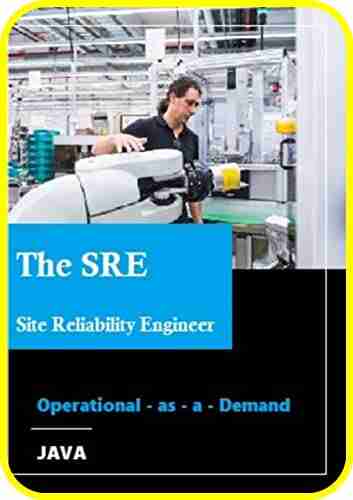 The SRE : The Site Reliability Engineer: Operational as a Demand