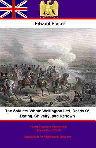 The Soldiers Whom Wellington Led Deeds Of Daring Chivalry And Renown