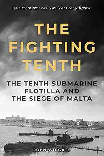 The Fighting Tenth: The Tenth Submarine Flotilla And The Siege Of Malta (Submarine Warfare In World War Two)